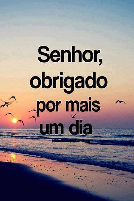 Senhor, obrigado por mais um dia.