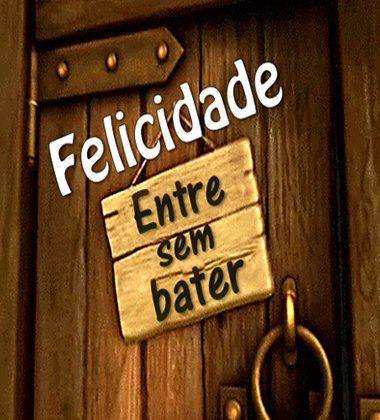 An image with the following quote Felicidade, entre sem bater