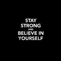 Stay Strong and Believe in Yourself