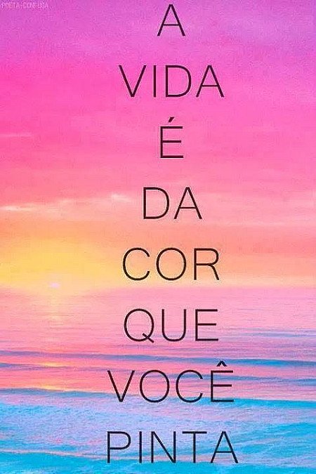 A Vida é da Cor que Você a Pinta! Frase Inspiradora
