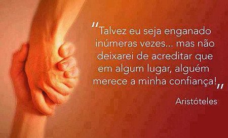 Talvez eu seja enganado inúmeras vezes... Mas nunca deixarei de acreditar que al...