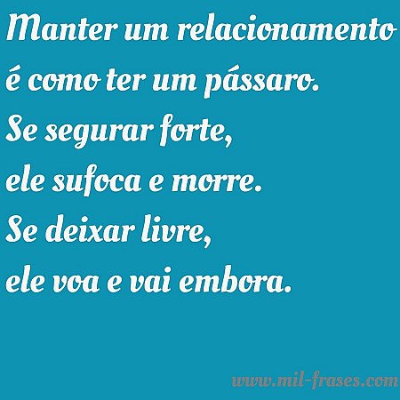 Manter um recionamento é como segurar um passaro