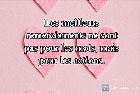 Les Meilleurs Remerciements: Actions, Pas Mots