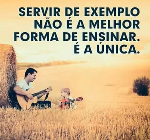 An image with the following quote Servir de exemplo não é a melhor forma de ensinar. É a única!