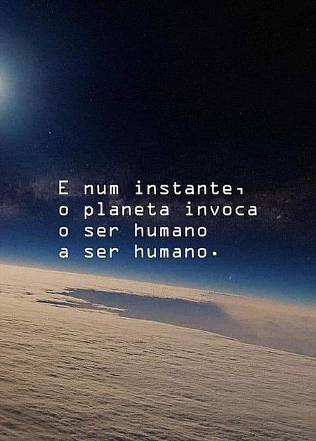 E num instante, o planeta invoca o ser humano a ser humano.