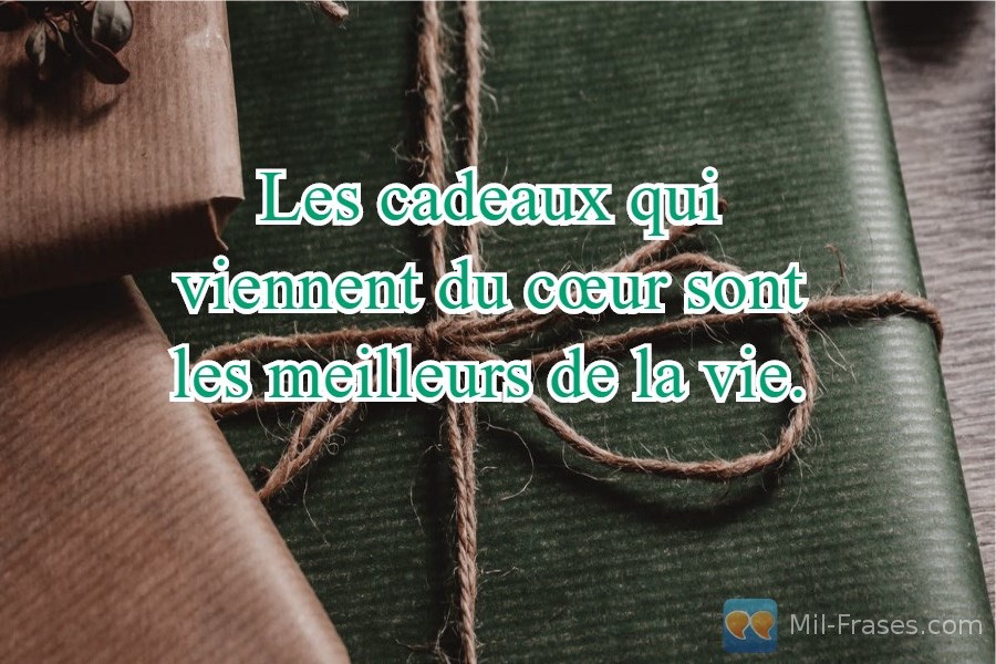 An image with the following quote Les cadeaux qui viennent du cœur sont les meilleurs de la vie.