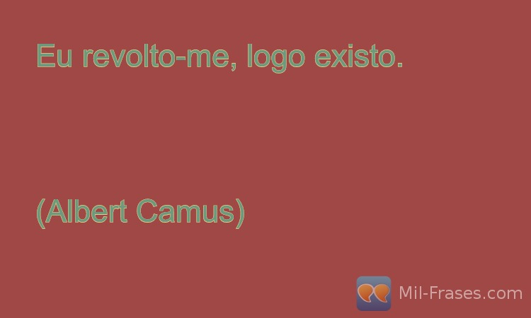 An image with the following quote Eu revolto-me, logo existo.