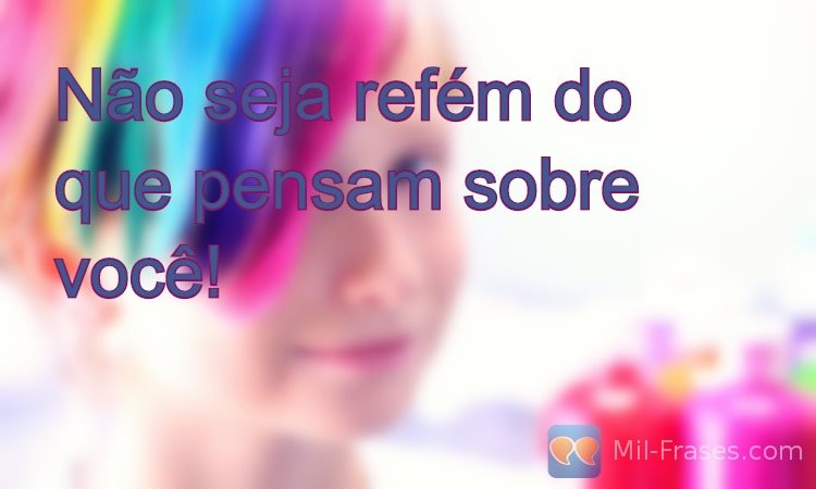 An image with the following quote Não seja refém do que pensam sobre você!