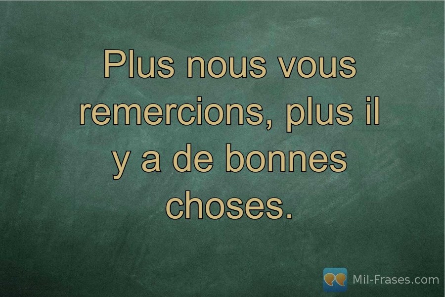 An image with the following quote Plus nous vous remercions, plus il y a de bonnes choses.