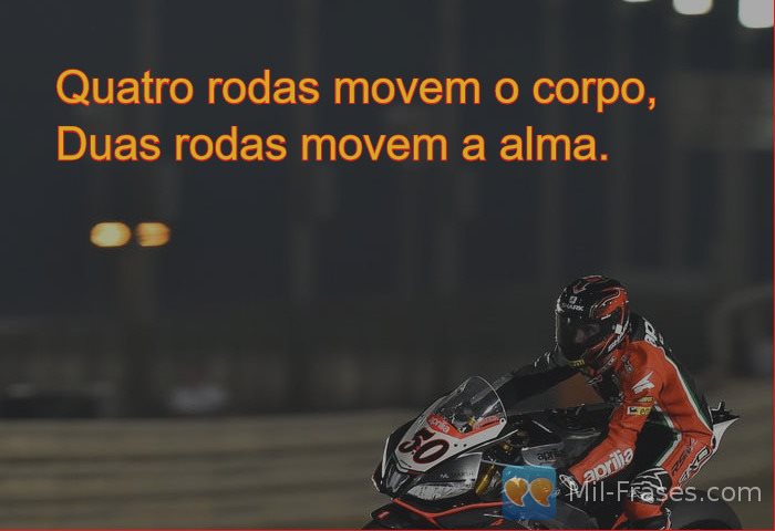An image with the following quote Quatro rodas movem o corpo,
Duas rodas movem a alma.
