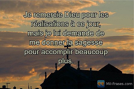 Je remercie Dieu pour les réalisations à ce jour, mais je lui demande de me donn...