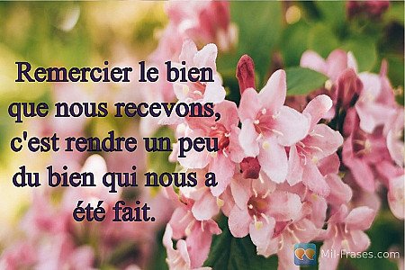 Remercier le bien que nous recevons, c'est rendre un peu du bien qui nous a été...