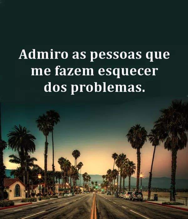 An image with the following quote Admiro as pessoas que me fazem esquecer dos problemas.