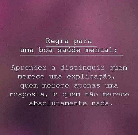 Regra para uma boa saúde mental: Aprender a distinguir que merece uma explicação...