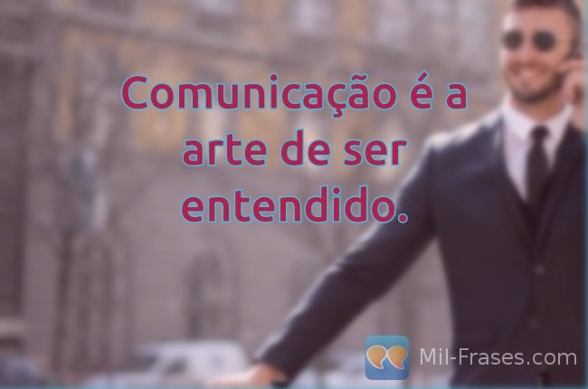 An image with the following quote Comunicação é a arte de ser entendido.
