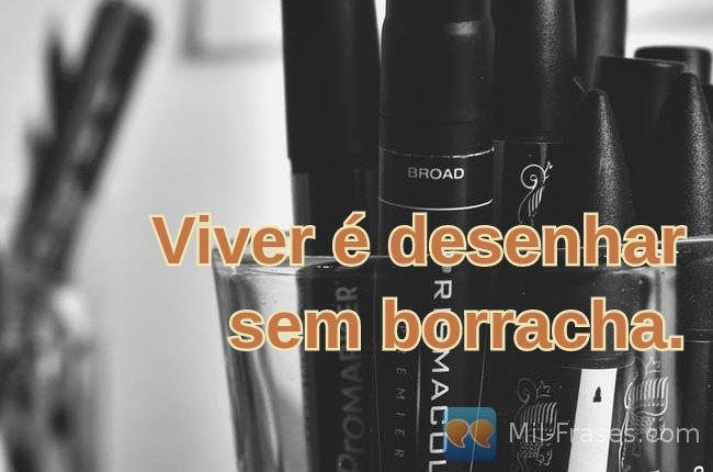 An image with the following quote Viver é desenhar sem borracha.