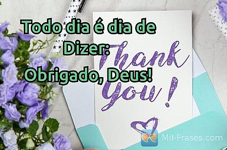 Todo dia é dia de Dizer:

Obrigado, Deus!