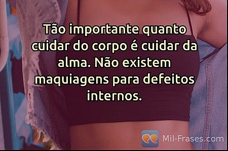 Tão importante quanto cuidar do corpo é cuidar da alma. Não existem maquiagens p...