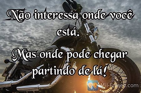 Não interessa onde você está.

Mas onde pode chegar partindo de lá!