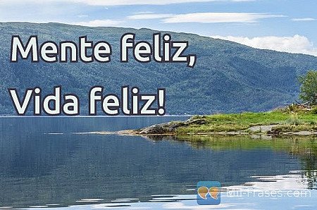 Mente feliz,

Vida feliz!