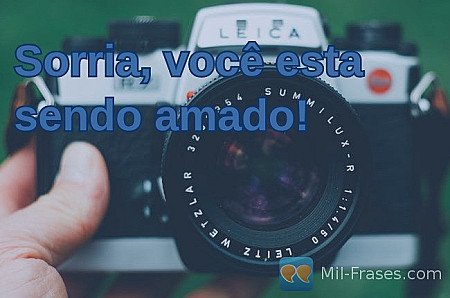 Sorria, você esta sendo amado!