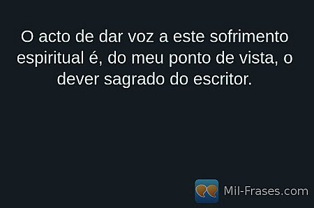 O acto de dar voz a este sofrimento espiritual é, do meu ponto de vista, o dever...