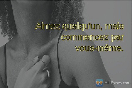 Aimez quelqu'un, mais commencez par vous-même.