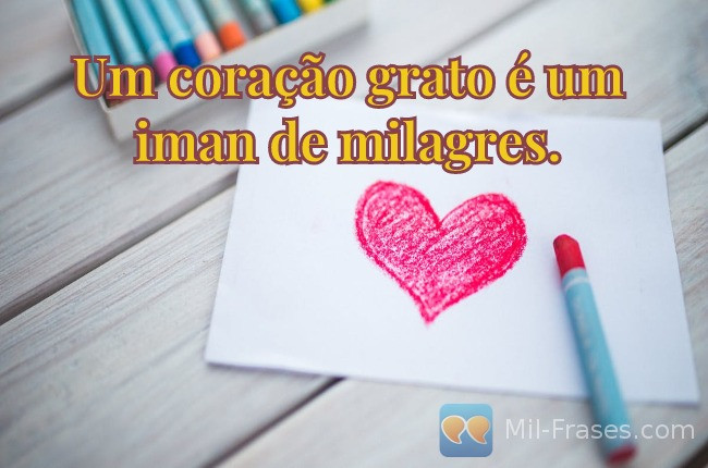 Une image avec la citation suivante Um coração grato é um iman de milagres.