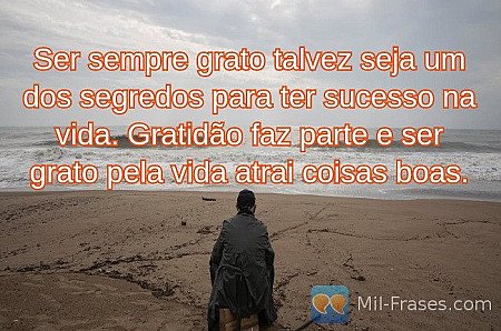 Ser sempre grato talvez seja um dos segredos para ter sucesso na vida. Gratidão...