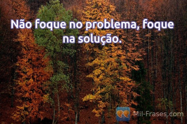 An image with the following quote Não foque no problema, foque na solução.