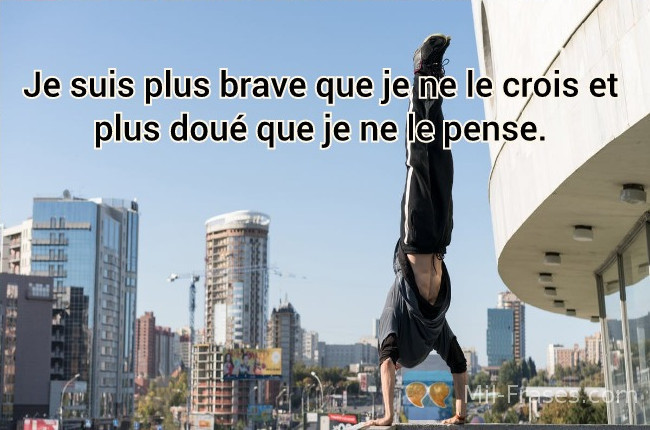An image with the following quote Je suis plus brave que je ne le crois et plus doué que je ne le pense.