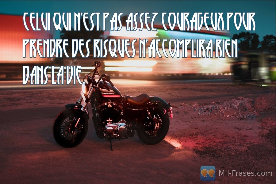 An image with the following quote Celui qui n'est pas assez courageux pour prendre des risques n'accomplira rien dans la vie.