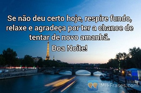 Se não deu certo hoje, respire fundo, relaxe e agradeça por ter a chance de tent...