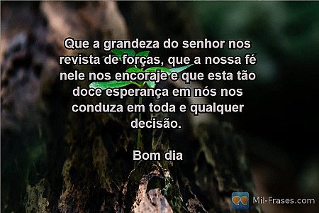 Que a grandeza do senhor nos revista de forças, que a nossa fé nele nos encoraje...