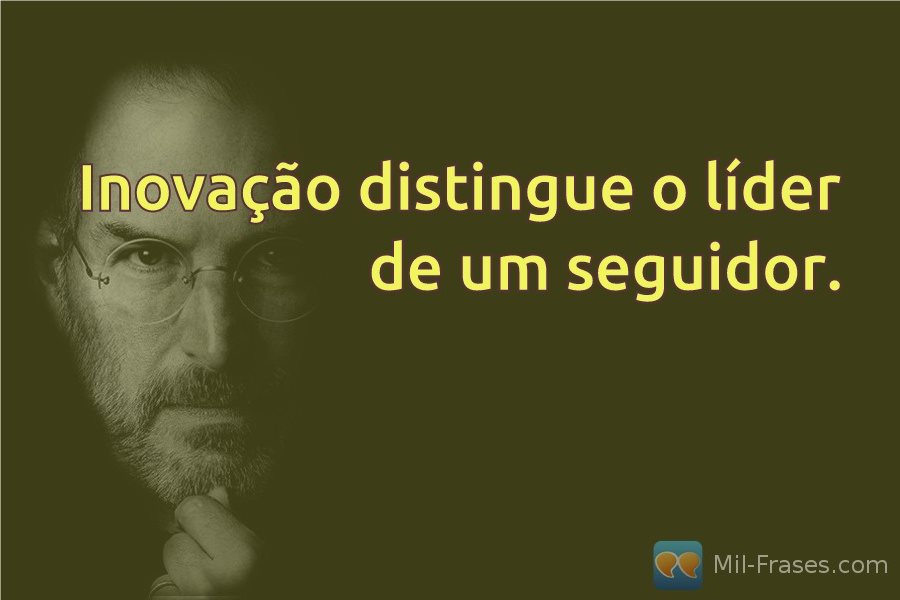 An image with the following quote Inovação distingue o líder de um seguidor.
