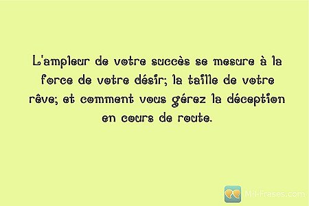 L'ampleur de votre succès se mesure à la force de votre désir; la taille de votr...