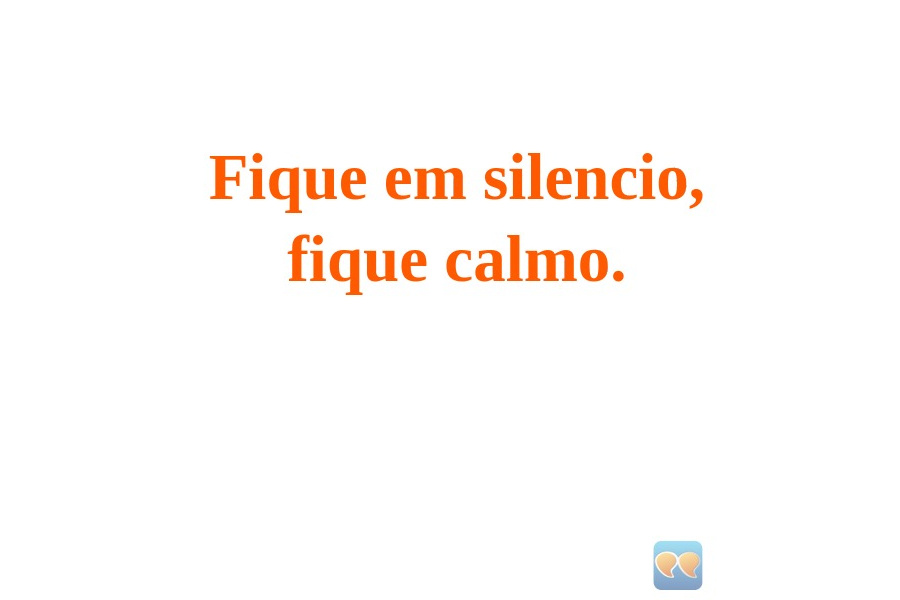 An image with the following quote Fique em silencio,
fique calmo.