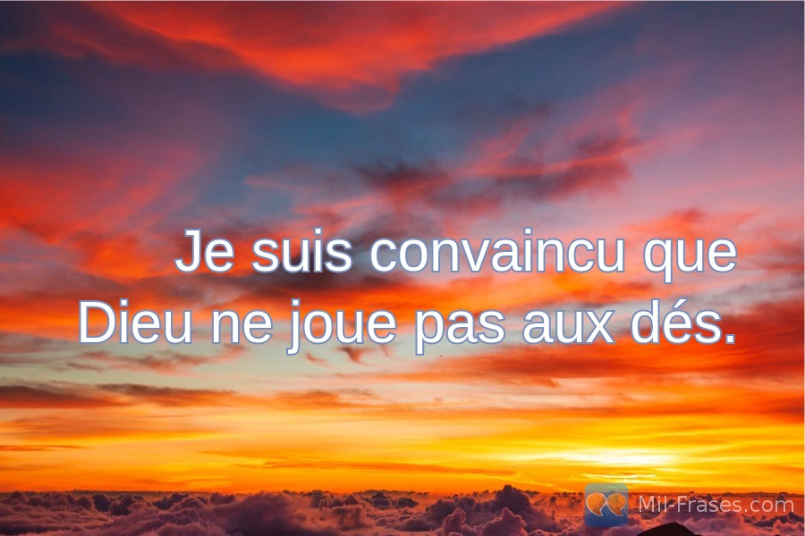 An image with the following quote Je suis convaincu que Dieu ne joue pas aux dés.