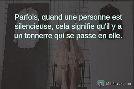 Parfois, quand une personne est silencieuse, cela signifie qu'il y a un tonnerre...