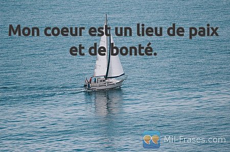 Mon coeur est un lieu de paix et de bonté.