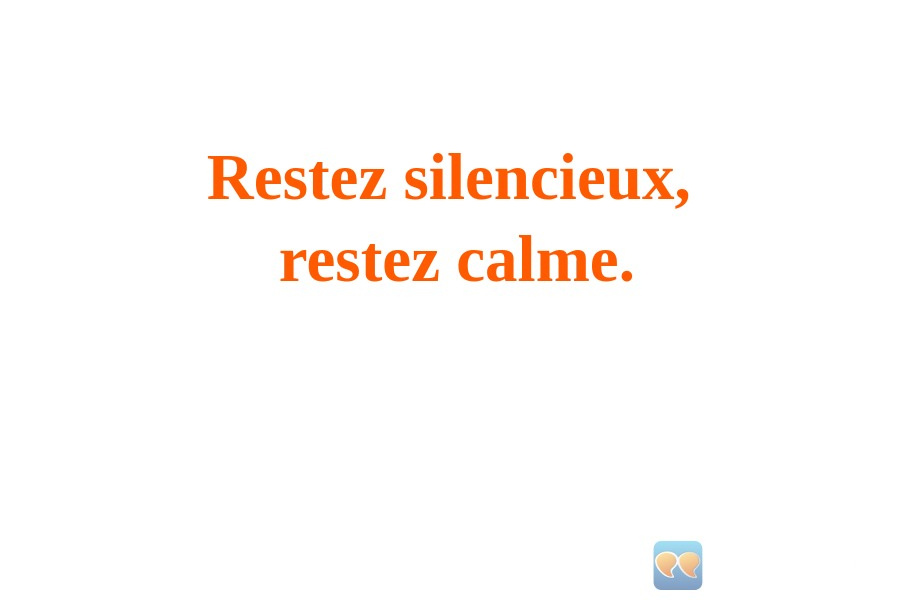 An image with the following quote Restez silencieux,
restez calme.