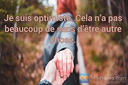 Je suis optimiste. Cela n’a pas beaucoup de sens d’être autre chose.