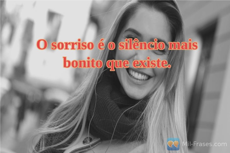An image with the following quote O sorriso é o silêncio mais bonito que existe.