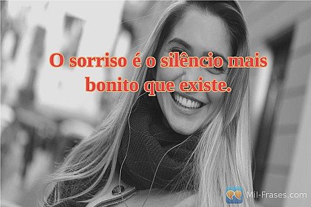 O sorriso é o silêncio mais bonito que existe.