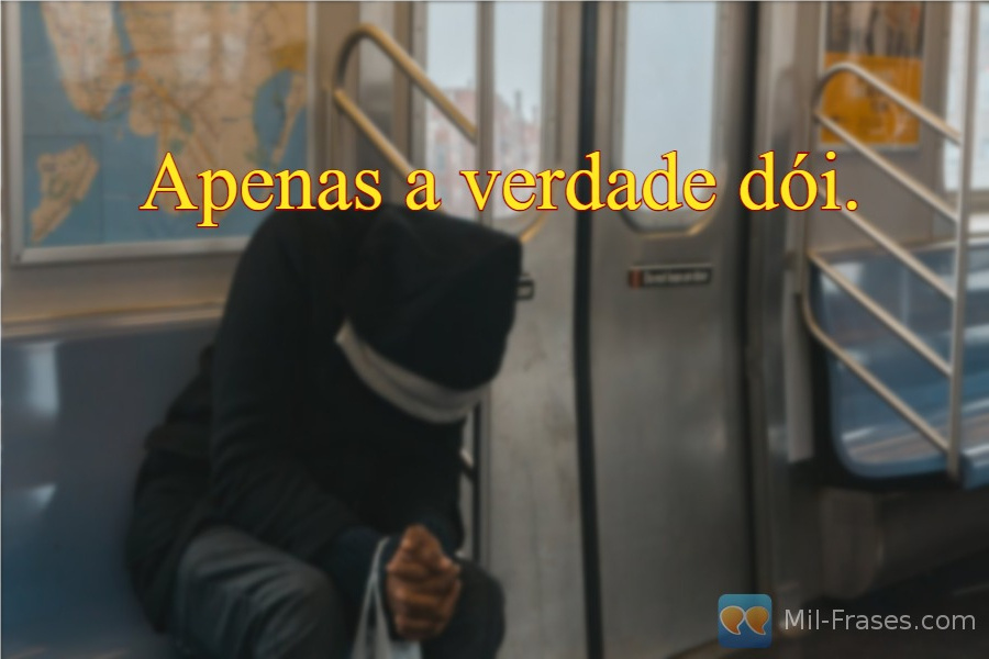 An image with the following quote Apenas a verdade dói.