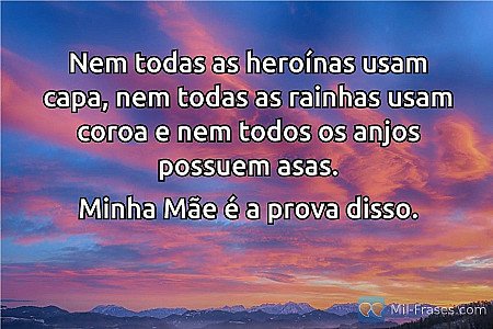 Nem todas as heroínas usam capa, nem todas as rainhas usam coroa e nem todos os...