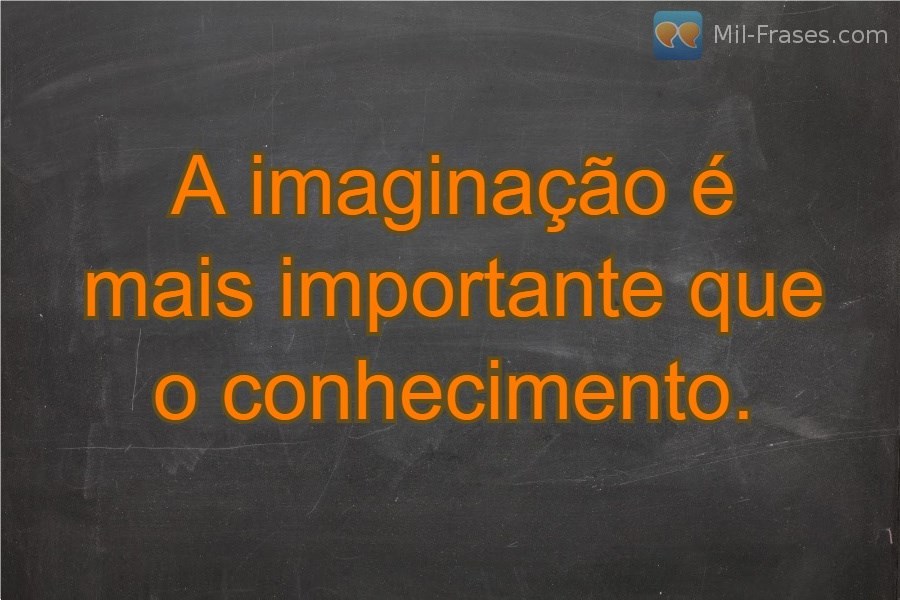 An image with the following quote A imaginação é mais importante que o conhecimento.