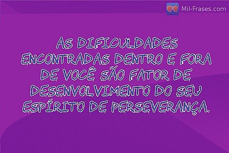 As dificuldades encontradas dentro e fora de você são fator de desenvolvimento d...