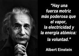 An image with the following quote Hay una fuerza motriz más poderosa que el vapor, la eletricidade y la energia atómica: la voluntad.