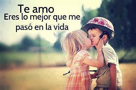 Te amo eres lo mejor que me pasó en la vida!